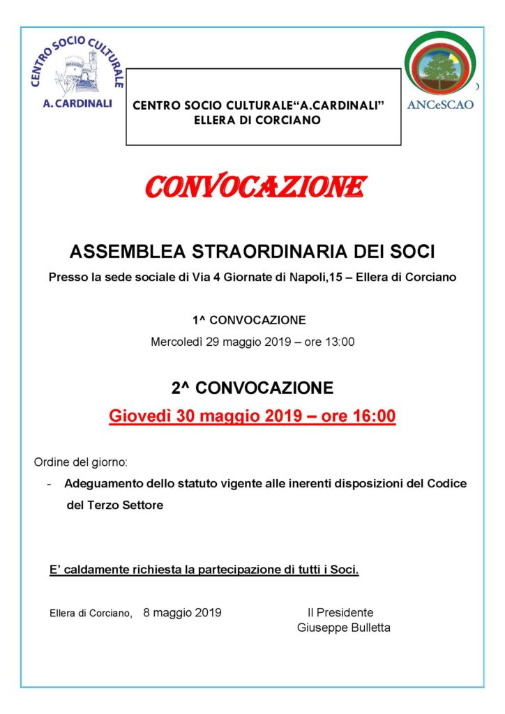 E’ convocata l’Assemblea straordinaria dei Soci del Centro Socio Culturale Antonio Cardinali con all’ordine del giorno l’adeguamento dello Statuto alle norme del Codice del Terzo Settore in 1^ convocazione Mercoledì 29 maggio alle ore 13 ed in 2^ convocazione giovedì 30 maggio alle ore 16 – presso la sede del Centro Sociale